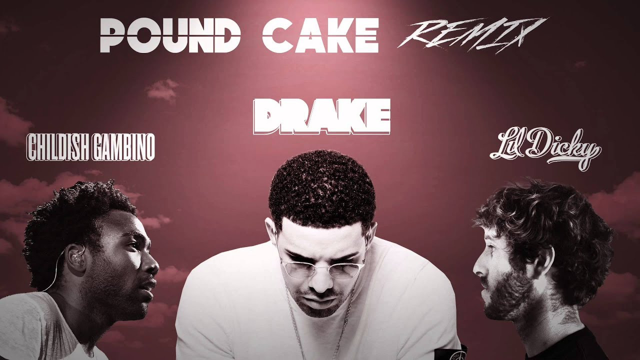 Pound Cake Lyrics
 Pound Cake Remix [Drake X Lil Dicky X Childish Gambino