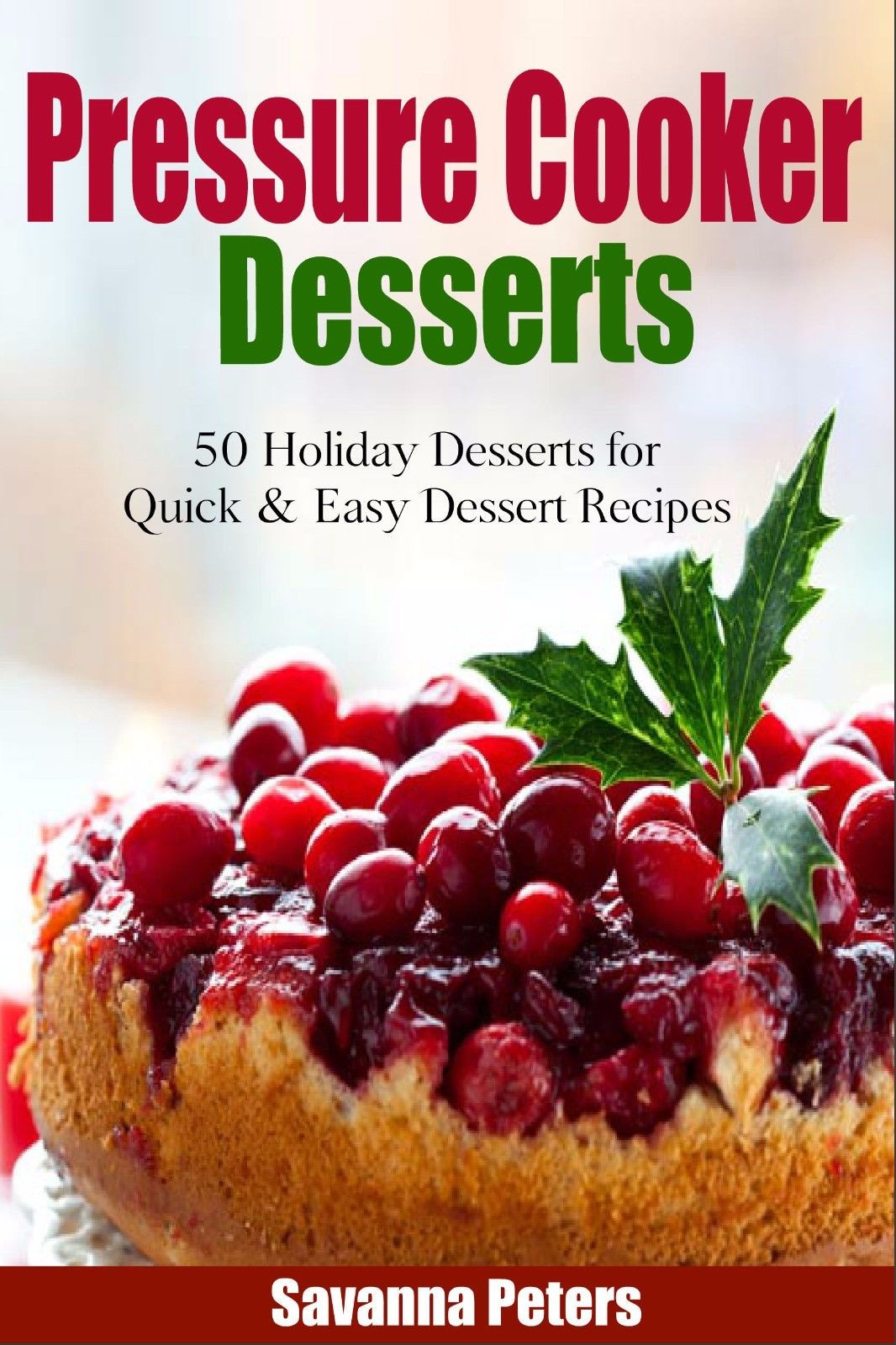 Pressure Cooker Desserts
 Pressure Cooker Desserts 50 Holiday Dessert Recipes For