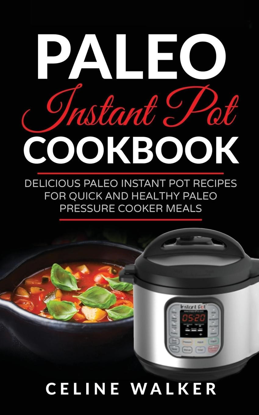 Quick Instant Pot Recipes
 Paleo Instant Pot Cookbook Delicious Paleo Instant Pot