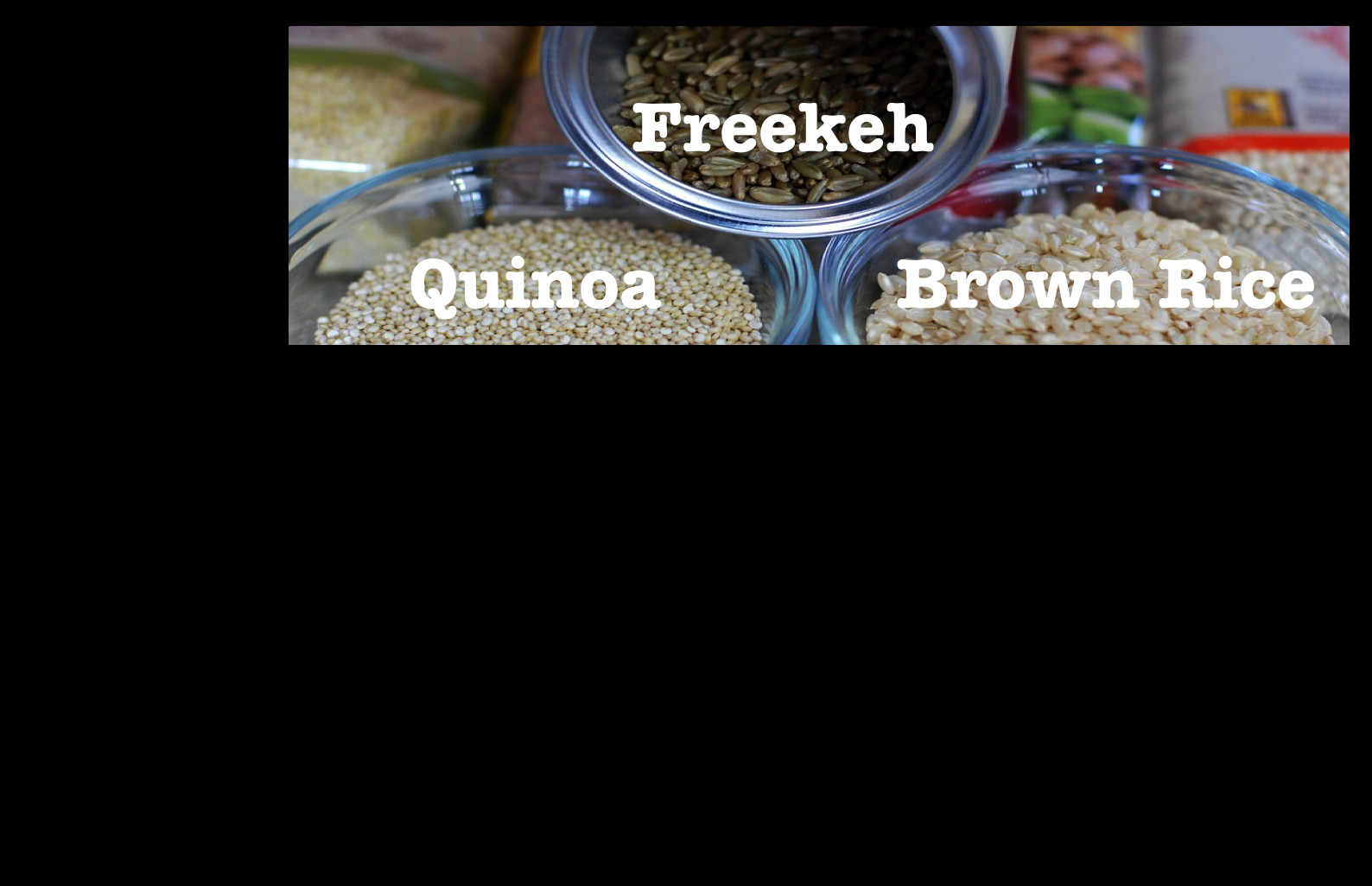 Quinoa Vs Brown Rice
 Freekeh the new Quinoa vegan