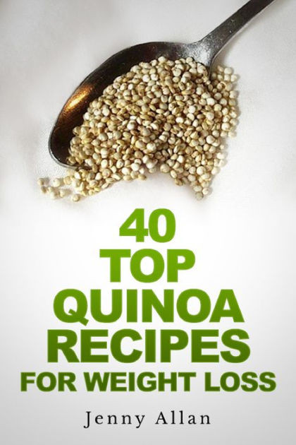 Quinoa Weight Loss
 40 Top Quinoa Recipes For Weight Loss by Jenny Allan