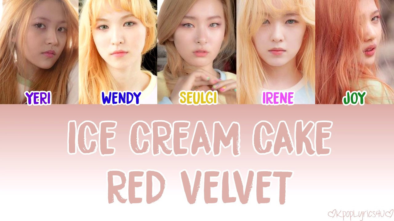 Red Velvet Ice Cream Cake Lyrics
 Red Velvet 레드벨벳 Ice Cream Cake 아이스크림 케이크 [Lyrics