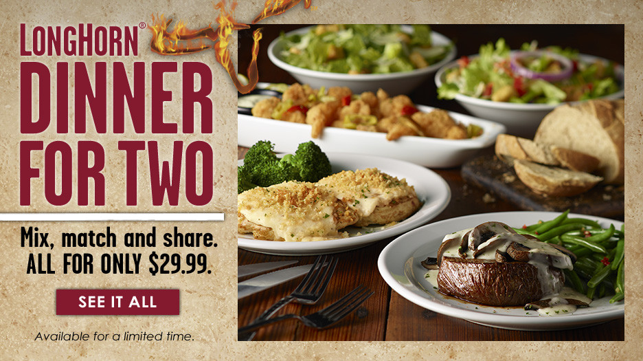 Restaurants With Dinner For 2 Specials
 LongHorn Dinner for Two Mix match and share all for