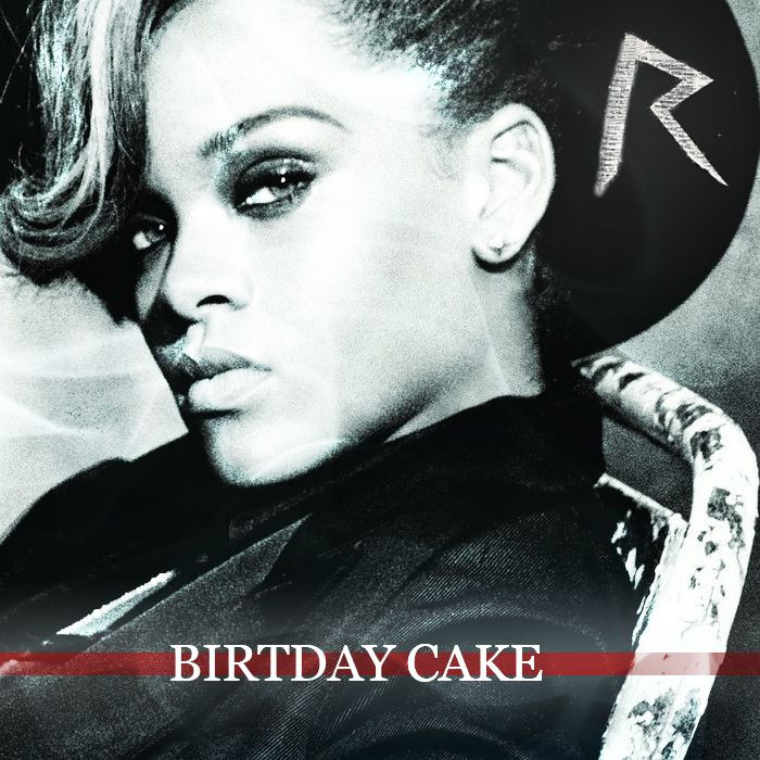 Rihanna Birthday Cake
 Birthday Cake Single Rihanna mp3 full tracklist