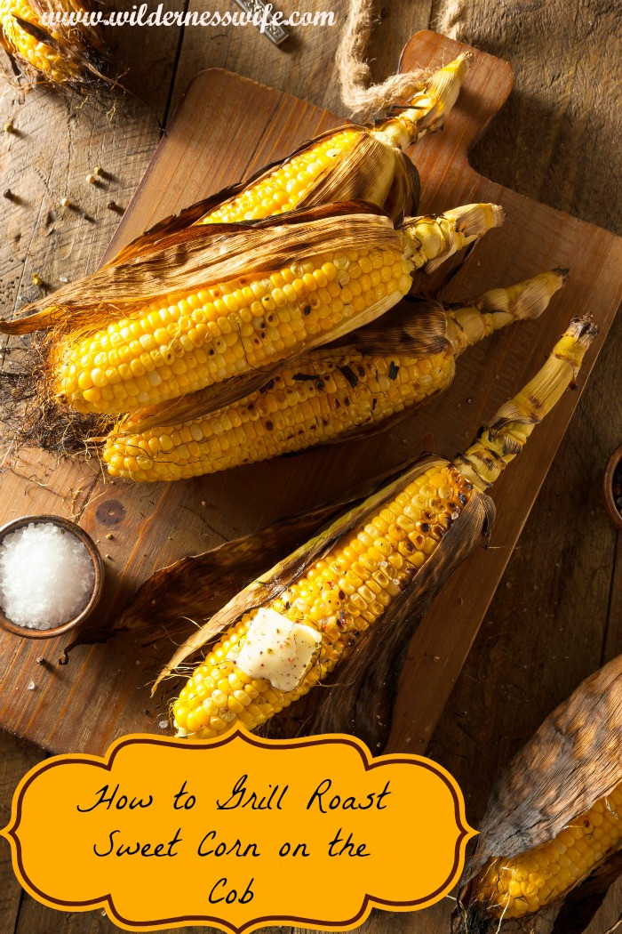 Roast Corn On Grill
 Gas Grill Roasted Sweet Corn on the Cob The Wilderness Wife