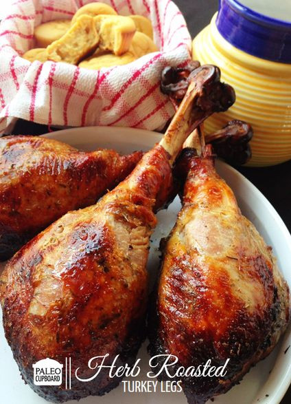 Roasted Turkey Legs
 May do this instead of the whole turkey Paleo Herb