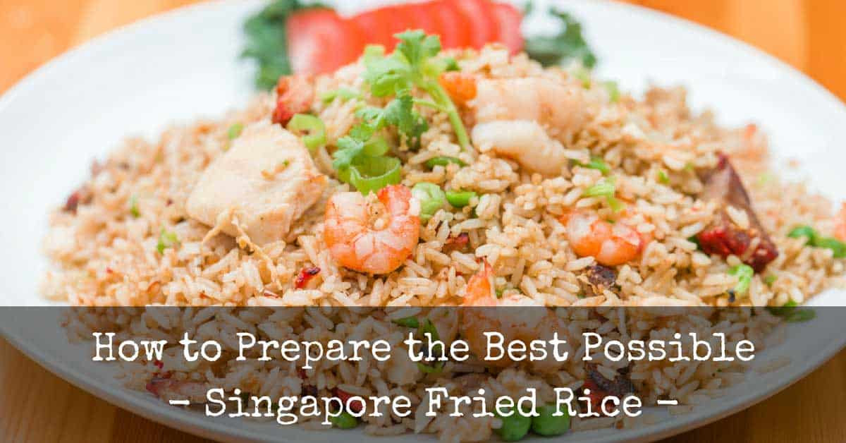 Singapore Fried Rice
 How To Prepare The Best Possible Singapore Fried Rice