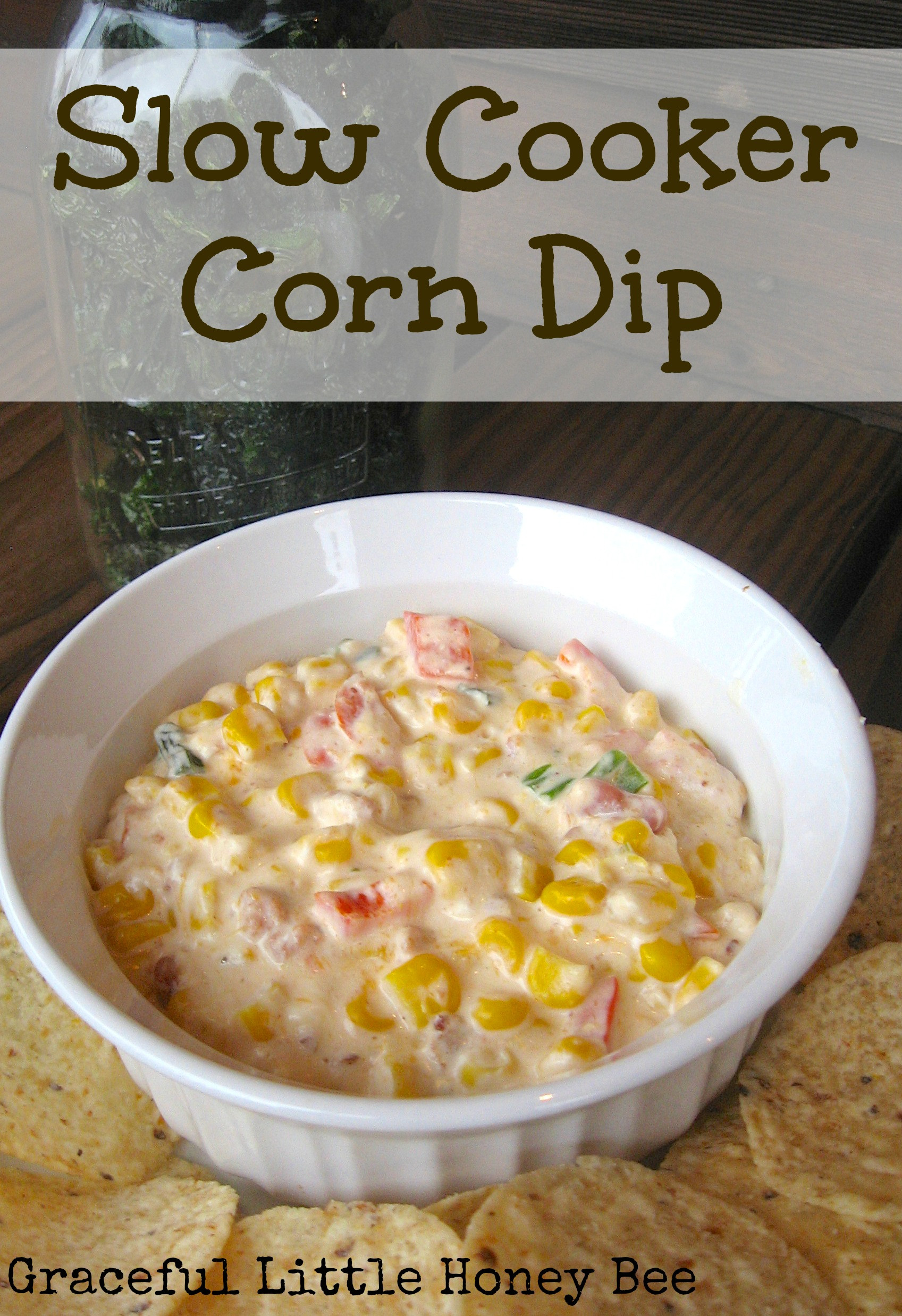 Slow Cooker Corn
 Slow Cooker Corn Dip Graceful Little Honey Bee