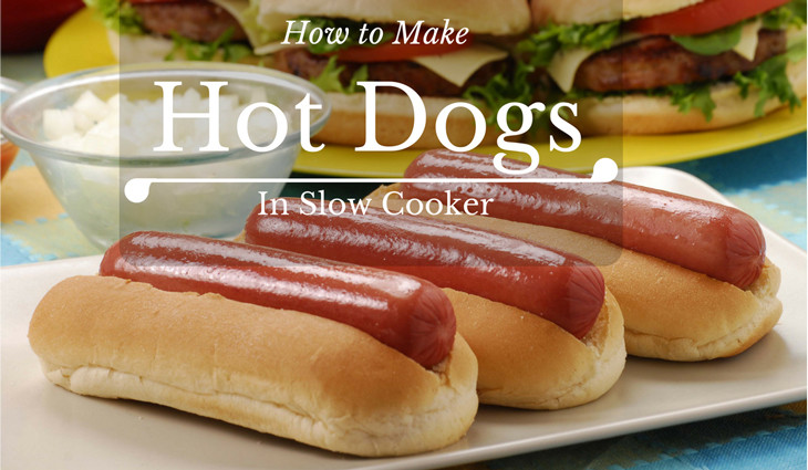 Slow Cooker Hot Dogs
 How to Make Slow Cooker Hot Dogs with Tasty Results