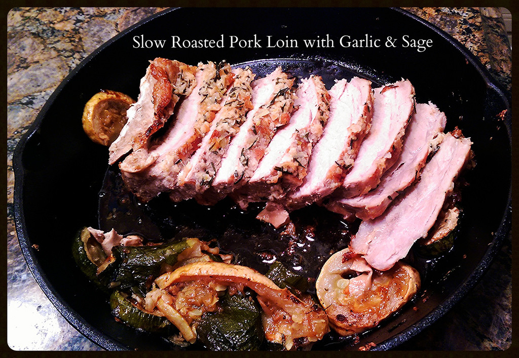 Slow Roasted Pork Tenderloin
 Slow Roasted Pork Loin with Garlic & Sage
