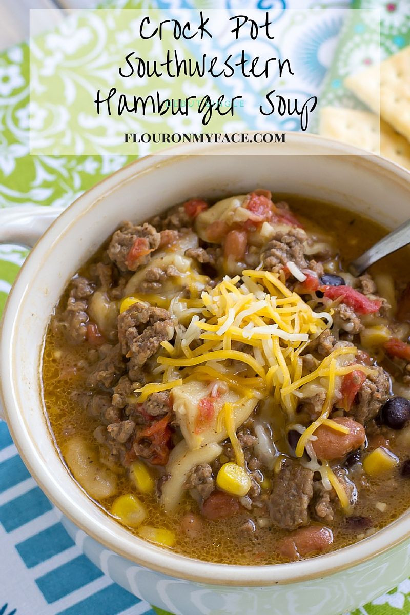 Soup Recipes With Ground Beef
 Crock Pot Southwestern Hamburger Soup Flour My Face