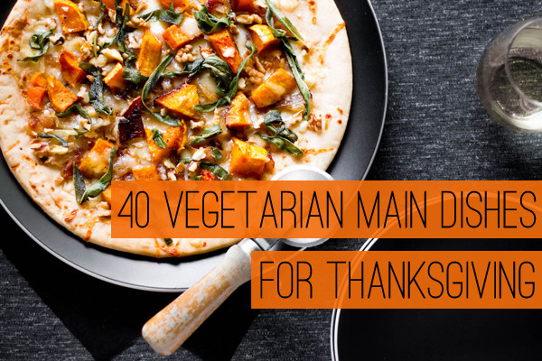 Thanksgiving Main Dishes
 40 Ve arian Main Dishes for Thanksgiving