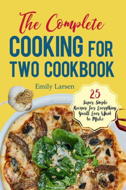 The Complete Cooking For Two Cookbook
 The plete Cooking for Two Cookbook 25 Super Simple