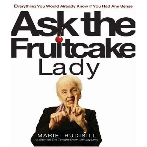 The Fruitcake Lady
 Ask the Fruitcake Lady Everything You Would Already Know