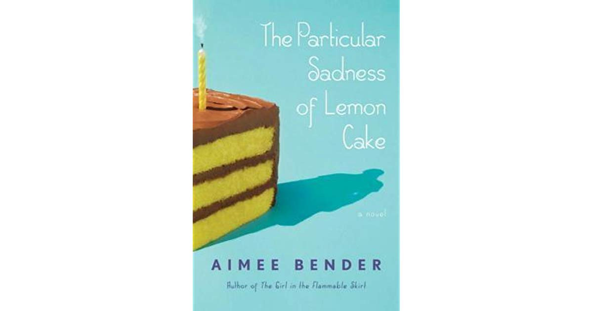 The Particular Sadness Of Lemon Cake
 The Particular Sadness of Lemon Cake by Aimee Bender