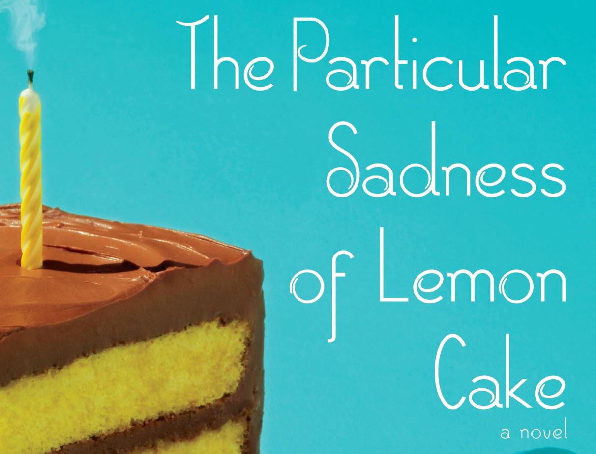 The Particular Sadness Of Lemon Cake
 A Whimsical and Imaginative Novel that Trusts in the