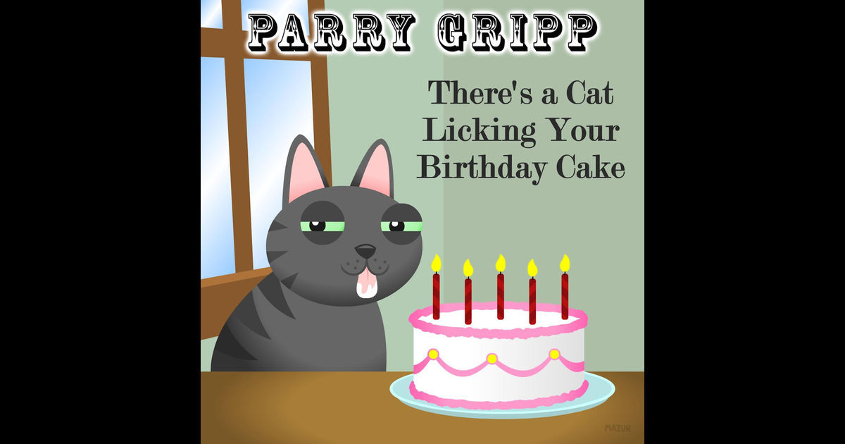 There'S A Cat Licking Your Birthday Cake
 There s a Cat Licking Your Birthday Cake Single by Parry