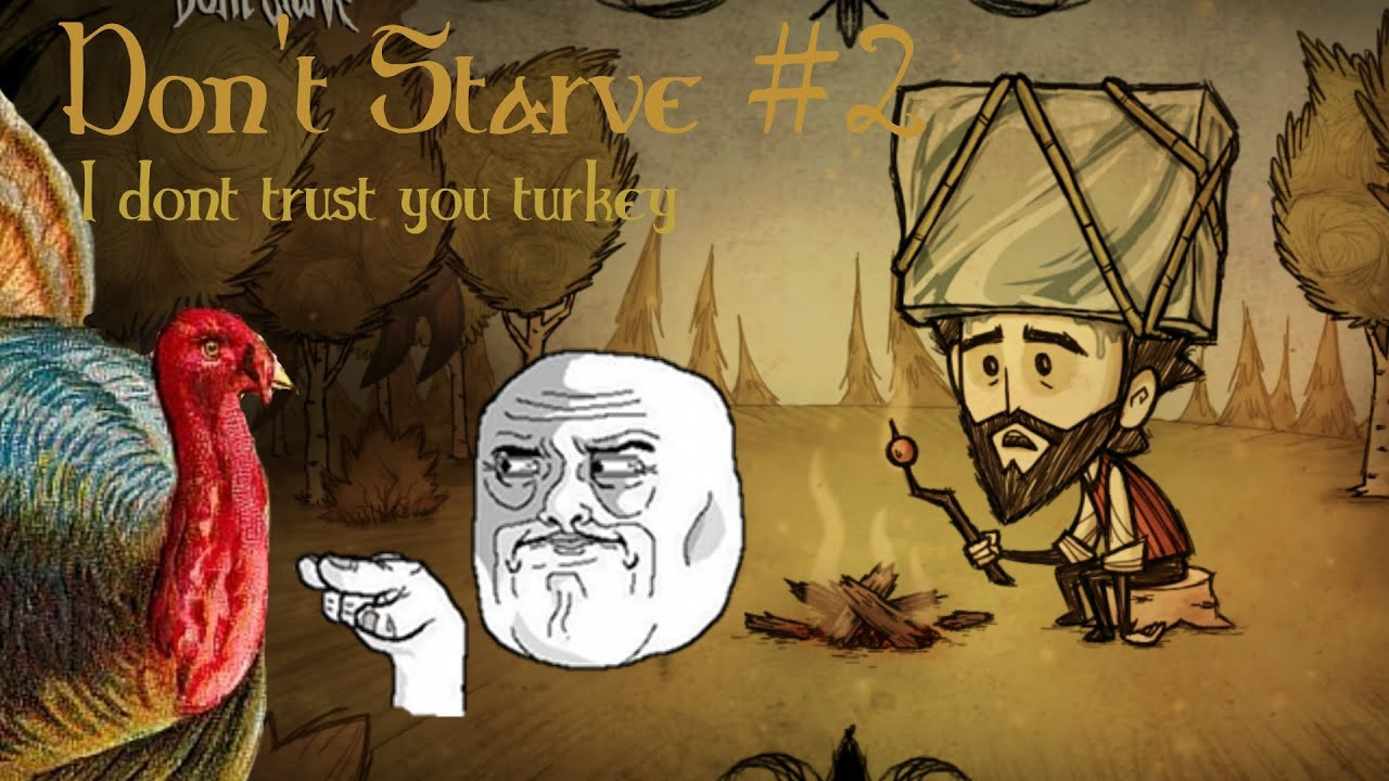 Turkey Dinner Don'T Starve
 I dont trust you turkey Don t Starve 2