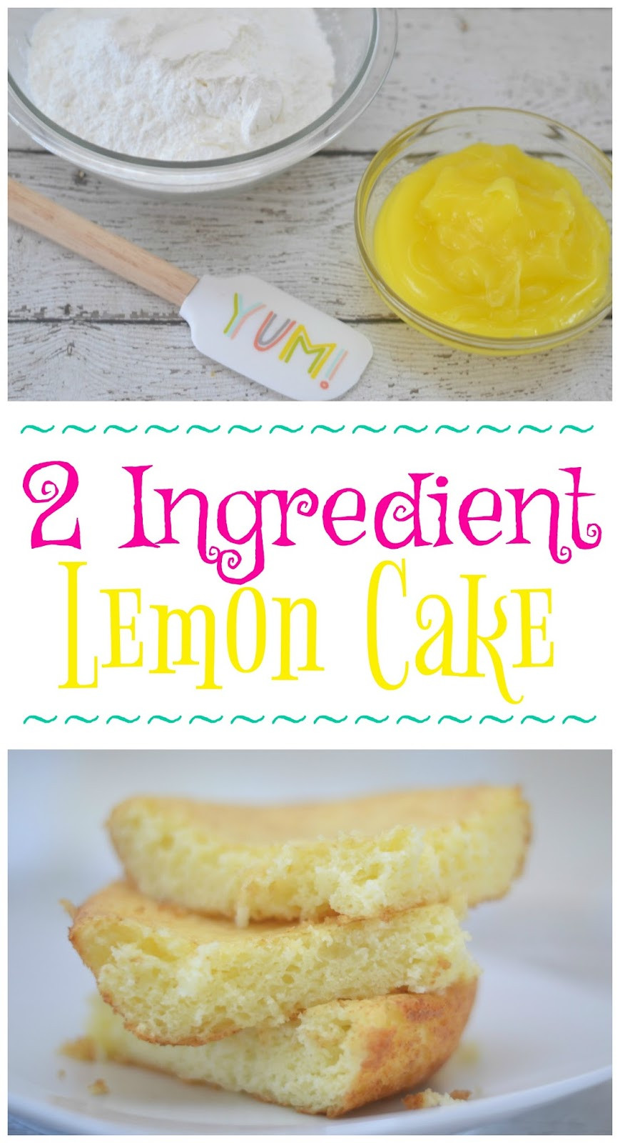 Two Ingredients Desserts
 2 Ingre nt Lemon Cake Light