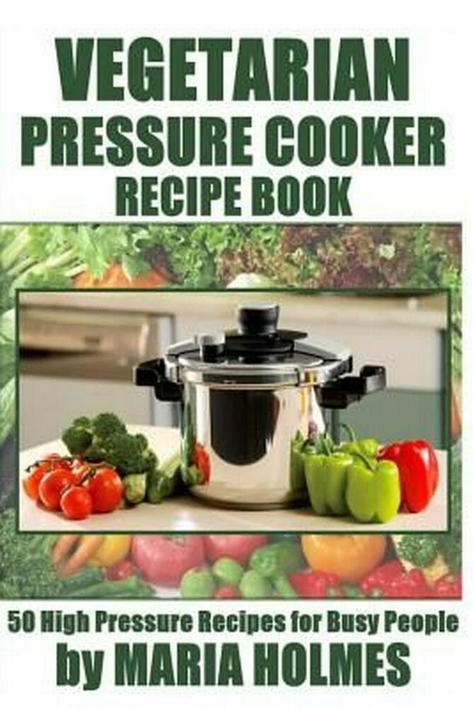 Vegetarian Pressure Cooker Recipes
 Ve arian Pressure Cooker Recipe Book 50 High Pressure