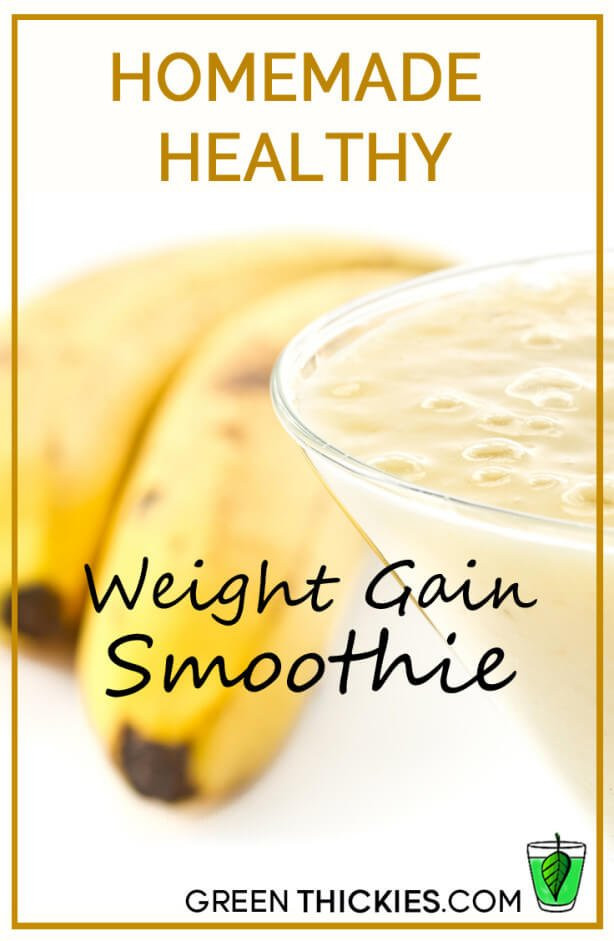 Weight Gain Smoothies
 Homemade healthy weight gain smoothie