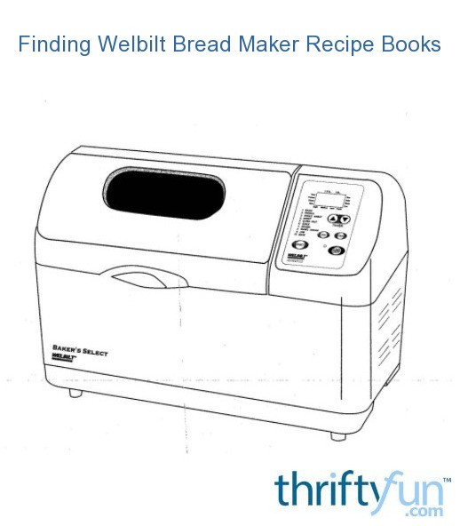 Welbilt Bread Machine Recipes
 Finding Welbilt Bread Maker Recipe Books