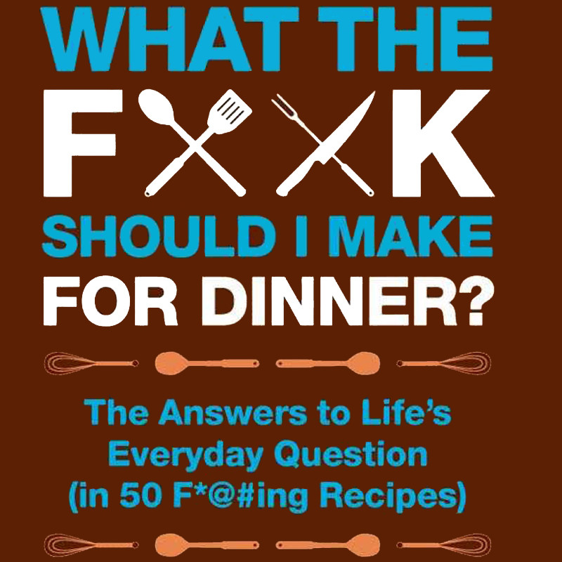 What The Fuck Should I Make For Dinner
 WHAT THE F SHOULD I MAKE FOR DINNER the NEAT blog