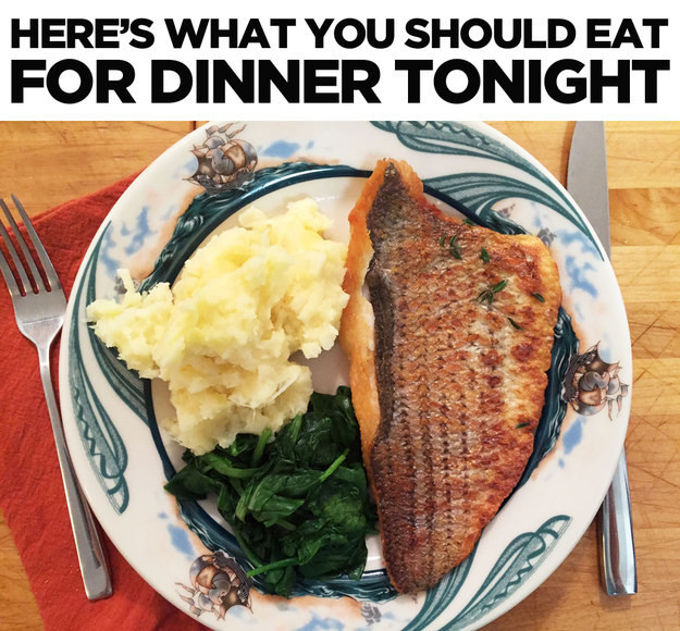 What To Eat For Dinner
 Here s What You Should Eat For Dinner Tonight