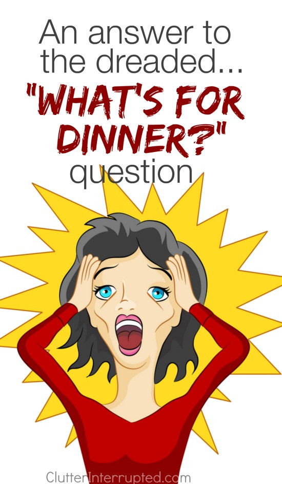 Whats For Dinner
 An Answer to the Dreaded "What s for dinner " Question