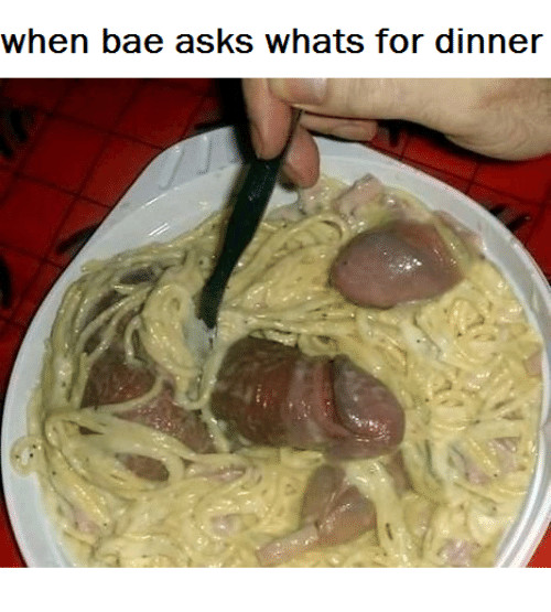 Whats For Dinner Meme
 When Bae Asks Whats for Dinner