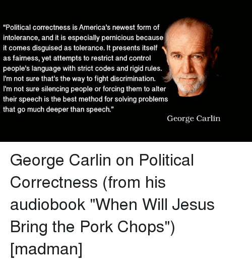 When Will Jesus Bring The Pork Chops
 Political Correctness Is America s Newest Form of
