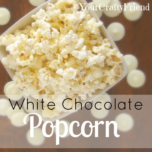 White Chocolate Popcorn
 Your Crafty Friend White Chocolate Popcorn