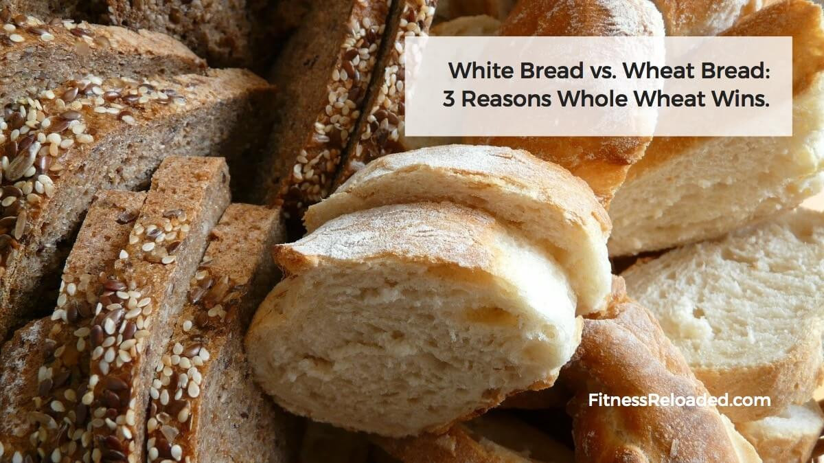 White Whole Wheat Bread
 White Bread vs Wheat Bread 3 Reasons Whole Wheat Wins