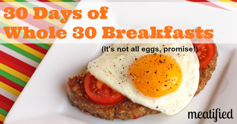 Whole 30 Recipes Breakfast
 30 Days of Whole 30 Breakfasts meatified