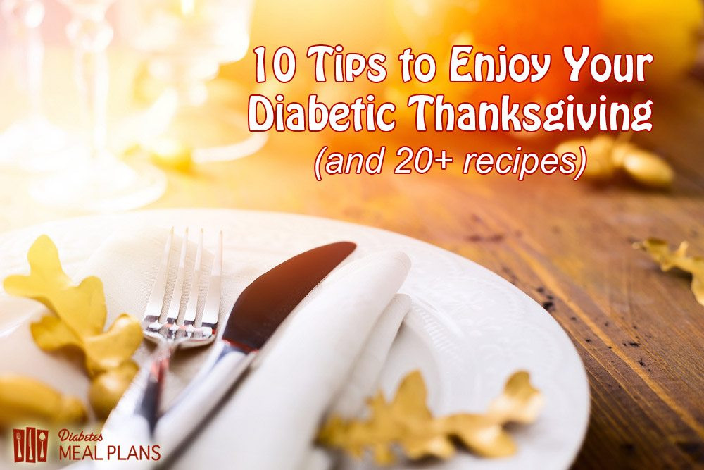 Diabetic Thanksgiving Dinners
 10 Tips to Enjoy Your Diabetic Thanksgiving including 20