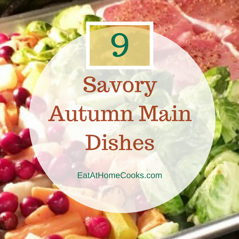 Fall Main Dishes
 9 Savory Autumn Main Dishes