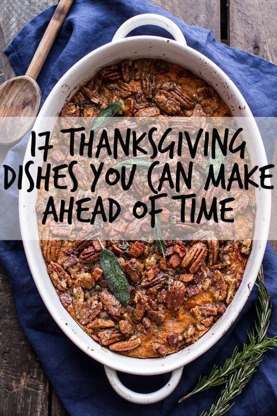 Make Ahead Thanksgiving Dishes
 17 Thanksgiving Dishes You Can Make Ahead Time