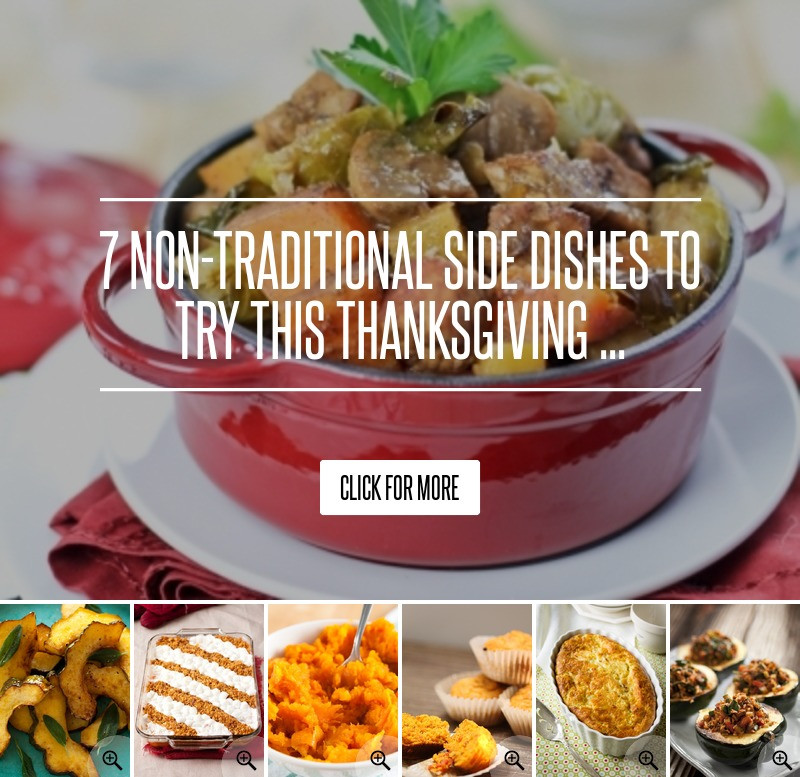 Non Traditional Thanksgiving Side Dishes
 7 Non Traditional Side Dishes to Try This Thanksgiving