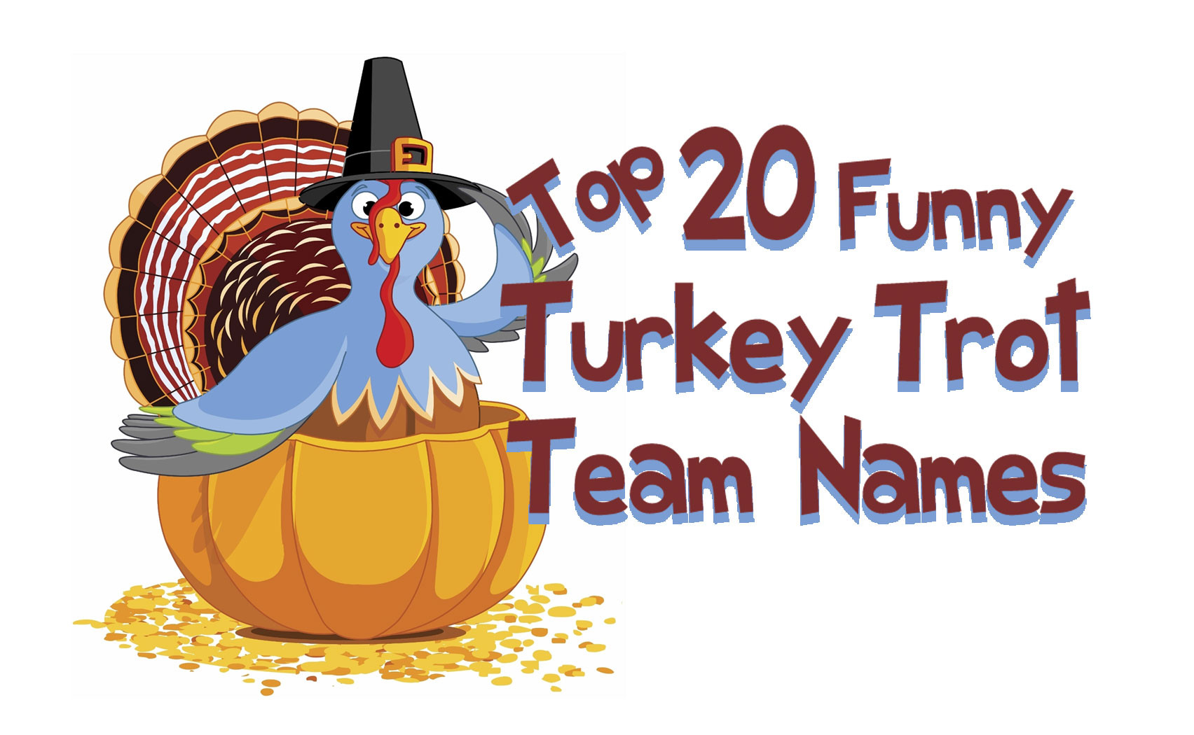 Thanksgiving Turkey Names
 IZA Design Blog Top 20 Funny Turkey Trot Team Names For