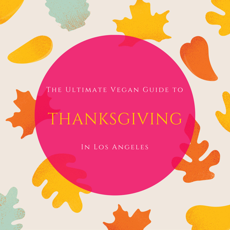 Vegetarian Thanksgiving Los Angeles
 The Ultimate Vegan Guide to Thanksgiving in Los Angeles